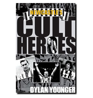 NEWCASTLE`S CULT HEROES - DYLAN YOUNGER
