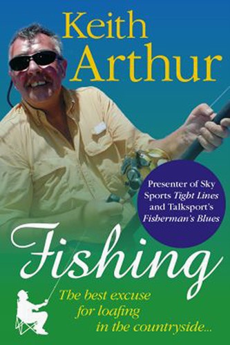 Keith Arthur - Fishing Best Excuse for Loafing in the Countryside (Book) - click to enlarge