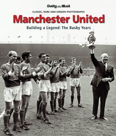 Manchester United Building a Legend The Busby Years (HB)
