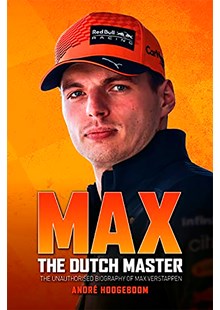 Max: The Dutch Master - The Unauthorised Biography Of Max Verstappen