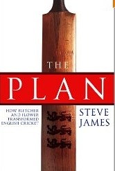 The Plan: How Fletcher and Flower Transformed English Cricket (HB)