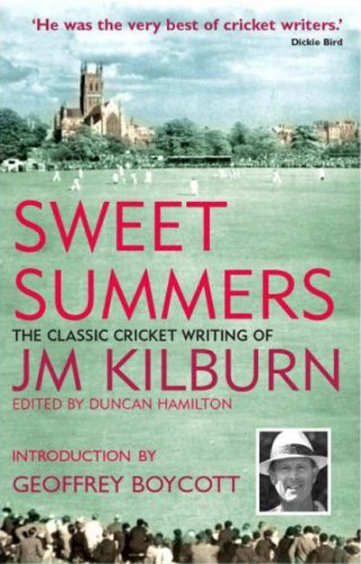 Sweet Summers The Classic Cricket Writing of JM Kilburn (HB)