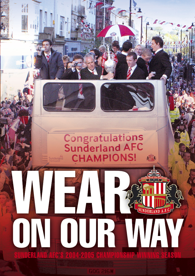 SUNDERLAND AFC`S 2004/05 CHAMPIONSHIP WINNING SEASON