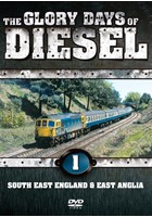 The Glory Days of Diesel Vol 1 SE England & East Anglia