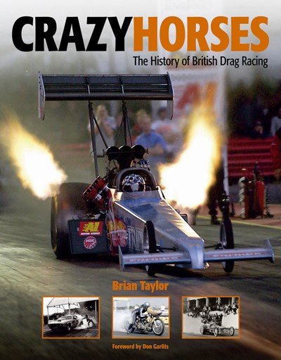 Crazy Horses The history of British Drag Racing (HB)