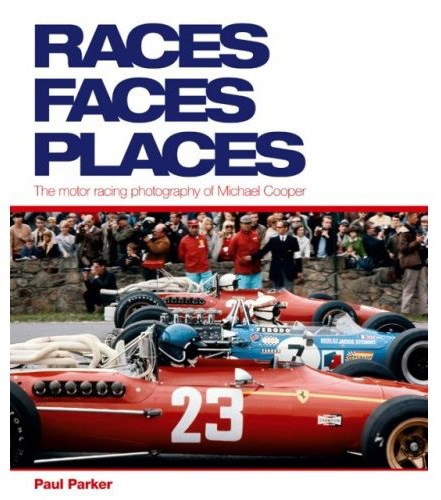 Races Faces Places The Motor Racing Photogarphy of Michael Cooper (HB)