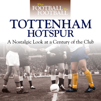 Spurs:When Football was Football