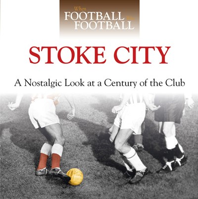 When Football Was Football:Stoke (HB)