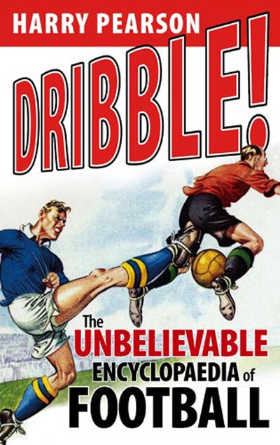Dribble, The Unbeliveable Encyclopaedia of Football (HB) 