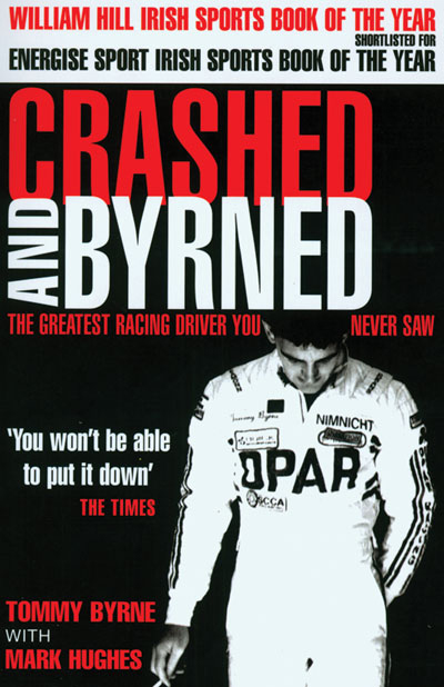 Crashed and Byrned The Greatest Racing Driver you never saw.(PB)