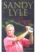 Sandy Lyle to the Fairway Born (Signed Copy)