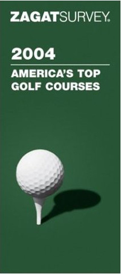 ZAGAT SURVEY 2004 AMERICA`S TOP GOLF COURSES