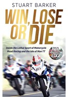 Win, Lose or Die: Inside the Sport of Motorcycle Road Racing