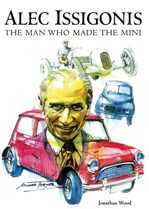 Alec Issigonis. the Man Who Made the Mini