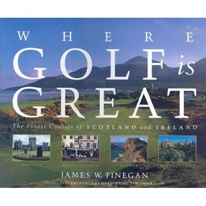 Where Golf is Great. The Finest Courses of Scotland and Ireland (HB) 