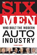 The Six Men Who Built the Modern Auto Indsutry