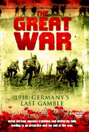 The Great War - 1918: Germany's Last Gamble DVD