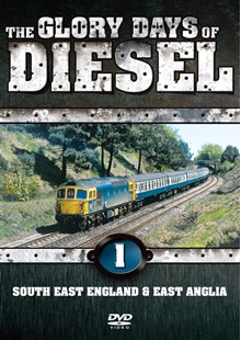 The Glory Days of Diesel Vol 1 SE England & East Anglia