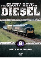 The Glory Days of Diesel Vol 6 North West England