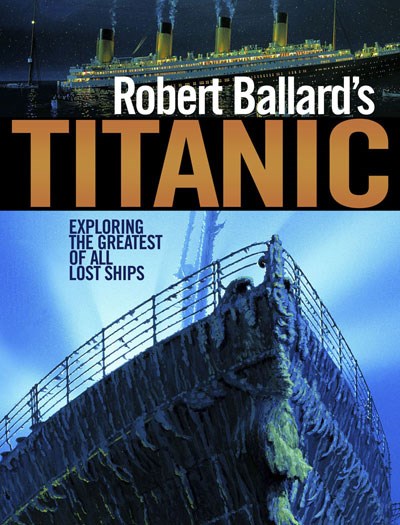 Rober Ballards Titanic Exploring the greates of all lost ships (PB)