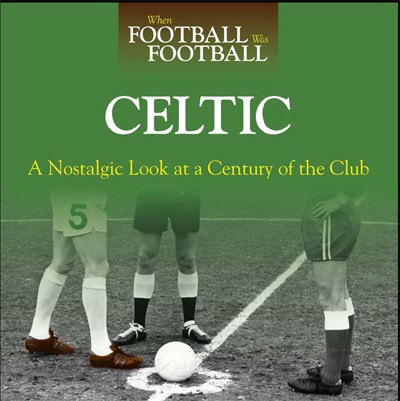 When Football was Football:Celtic (HB)