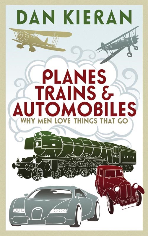 Planes, Trains and Automobiles - Why Men Love Things that Go (PB)