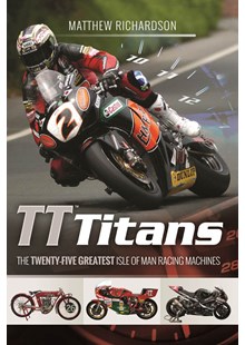 TT Titans - the 25 Greatest Isle of Man Racing Machines