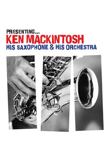 Presenting - Ken Mackintosh, his Saxophone & his Orchestra CD