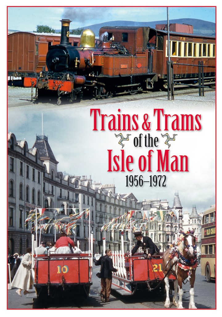 Trains & Trams of the Isle of Man 1956 -1972
