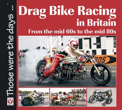Drag Bike Racing in Britain - From the mid 60s to the mid 80s (PB)