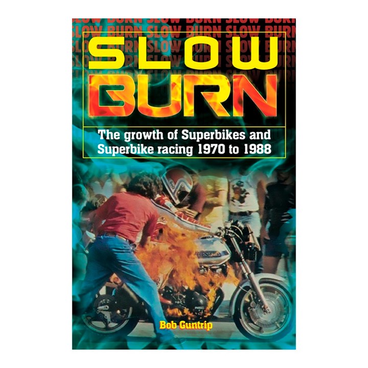 Slow Burn - The Growth of Superbikes & Superbike racing 1970 to 1988 (HB)