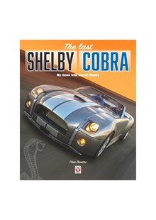 The last Shelby Cobra: My times with Carroll Shelby (HB)