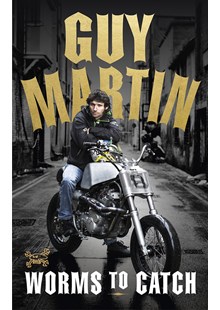 Guy Martin: Worms to Catch (HB)