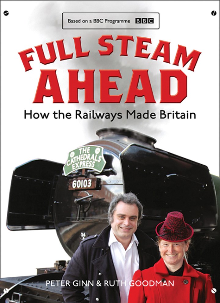 Full Steam Ahead: How the Railways Made Britain (HB)