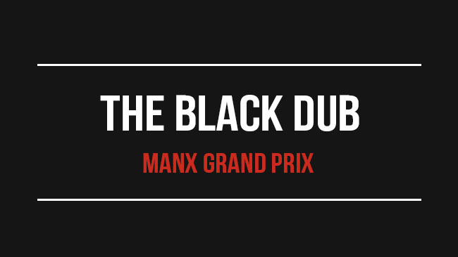 The Black Dub - Manx Grand Prix